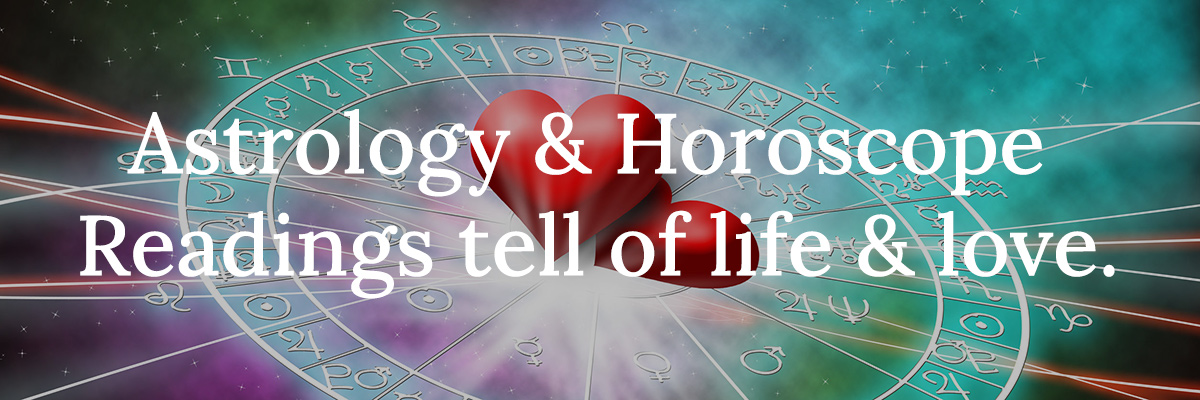 Astrology & Horoscope Readings tell of life & love.